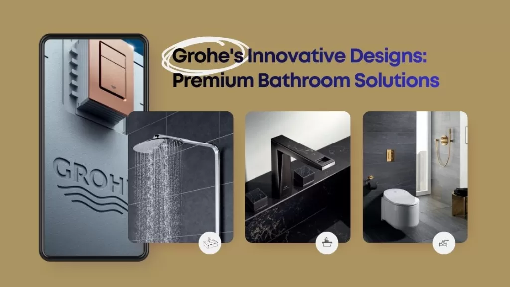 Grohe's Innovative Designs Premium Bathroom Solutions
